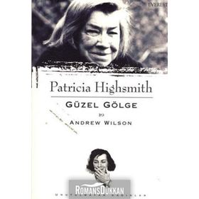 PATRICIA HIGHSMITH - GÜZEL GÖLGE - ANDREW WILSON