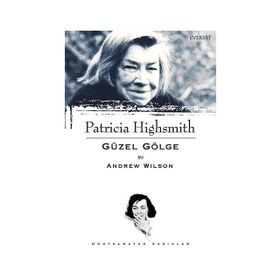 PATRICIA HIGHSMITH - GÜZEL GÖLGE - ANDREW WILSON