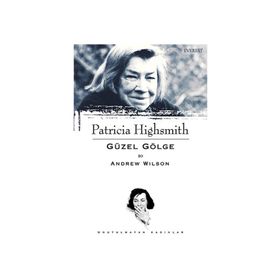 PATRICIA HIGHSMITH - GÜZEL GÖLGE - ANDREW WILSON