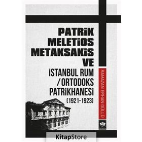 Patrik Meletios Metaksakis Ve İstanbul Rum - Ortadoks Patrikhanesi - Kolektif