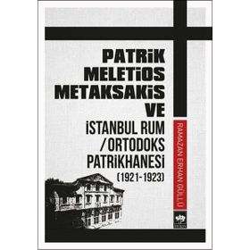 Patrik Meletios Metaksakis Ve İstanbul Rum - Ortadoks Patrikhanesi - Kolektif