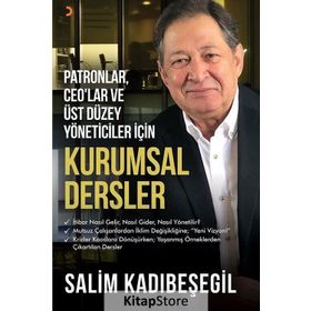 Patronlar, CEO'lar ve Üst Düzey Yöneticiler için Kurumsal Dersler - Salim Kadıbeşegil