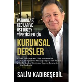 Patronlar, CEO'lar ve Üst Düzey Yöneticiler için Kurumsal Dersler - Salim Kadıbeşegil