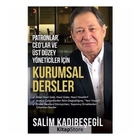 Patronlar, CEO'lar ve Üst Düzey Yöneticiler için Kurumsal Dersler - Salim Kadıbeşegil