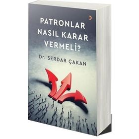Patronlar Nasıl Karar Vermeli Serdar Çakan