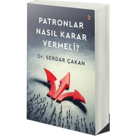 Patronlar Nasıl Karar Vermeli Serdar Çakan