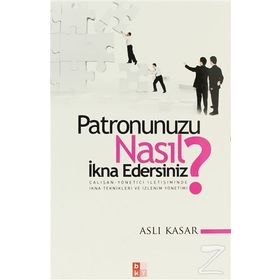 PATRONUNUZU NASIL İKNA EDERSINIZ? - ASLI KASAR