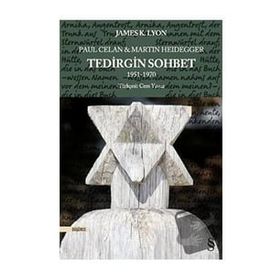 Paul Celan ve Martin Heidegger Tedirgin Sohbet 1951-1970 - James K. Lyon