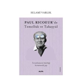 Paul Ricoeur'de Temellük ve Tahayyül - Selami Varlık