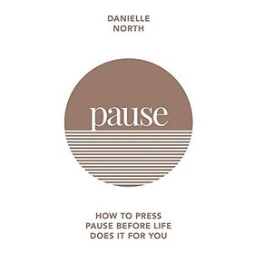 Pause: How to Press Pause Before Life Does it for You
