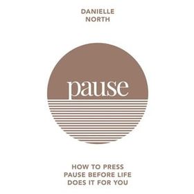Pause: How to Press Pause Before Life Does it for You