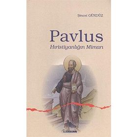 PAVLUS HIRİSTİYANLIĞIN MİMARI - ŞİNASİ GÜNDÜZ