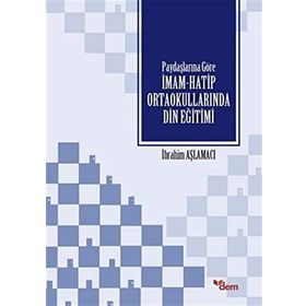 Paydaşlarına Göre İmam-Hatip Ortaokullarında Din Eğitimi - İbrahim Aşlamacı