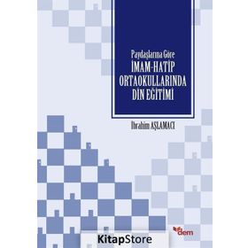 Paydaşlarına Göre İmam-Hatip Ortaokullarında Din Eğitimi - İbrahim Aşlamacı