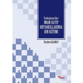 Paydaşlarına Göre İmam-Hatip Ortaokullarında Din Eğitimi - İbrahim Aşlamacı