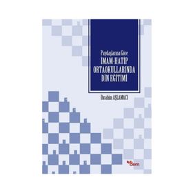 Paydaşlarına Göre İmam-Hatip Ortaokullarında Din Eğitimi - İbrahim Aşlamacı