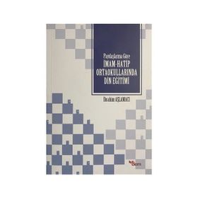 Paydaşlarına Göre İmam-Hatip Ortaokullarında Din Eğitimi - İbrahim Aşlamacı