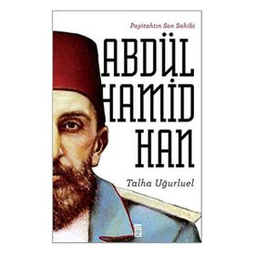 Payitahtın Son Sahibi Abdülhamid Han - Talha Uğurluel