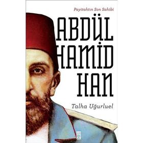 Payitahtın Son Sahibi Abdülhamid Han - Talha Uğurluel