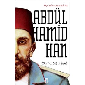 Payitahtın Son Sahibi Abdülhamid Han - Talha Uğurluel