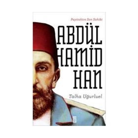 Payitahtın Son Sahibi Abdülhamid Han - Talha Uğurluel
