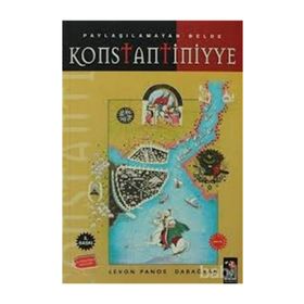 PAYLAŞILAMAYAN BELDE KONSTANTINIYYE ( 3.BASKI ) - LEVON PANOS DABAĞYAN
