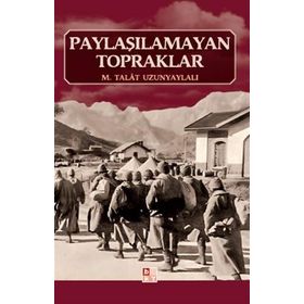 PAYLAŞILAMAYAN TOPRAKLAR - M. TALÂT UZUNYAYLALI