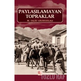PAYLAŞILAMAYAN TOPRAKLAR - M. TALÂT UZUNYAYLALI