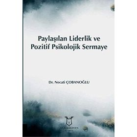 Paylaşılan Liderlik Ve Pozitif Psikolojik Sermaye - Necati Çobanoğlu