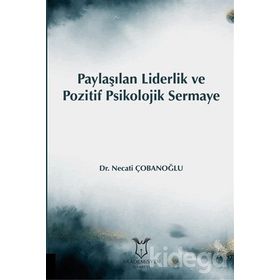 Paylaşılan Liderlik Ve Pozitif Psikolojik Sermaye - Necati Çobanoğlu