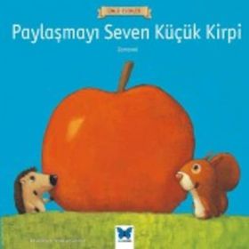 Paylaşmayı Seven Küçük Kirpi - Anonim