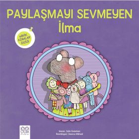 Paylaşmayı Sevmeyen İlma Minik Adımlar Dizisi - Nadine Brun Cosme - 1001 Çiçek Yayınları