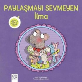 Paylaşmayı Sevmeyen İlma Minik Adımlar Dizisi - Nadine Brun Cosme - 1001 Çiçek Yayınları