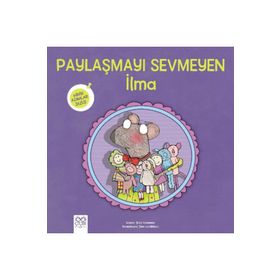 Paylaşmayı Sevmeyen İlma Minik Adımlar Dizisi - Nadine Brun Cosme - 1001 Çiçek Yayınları