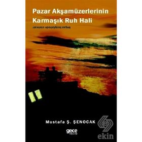 Pazar Akşamüzerlerinin Karmaşık Ruh Hali - Mustafa Ş. Şenocak