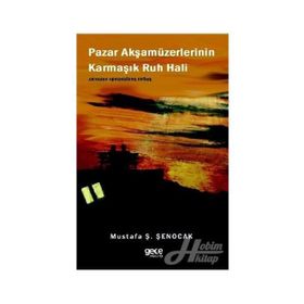 Pazar Akşamüzerlerinin Karmaşık Ruh Hali - Prof. Dr. Mustafa Ş. Şenocak