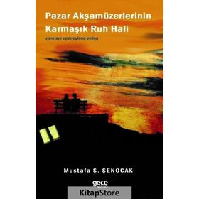 Pazar Akşamüzerlerinin Karmaşık Ruh Hali - Prof. Dr. Mustafa Ş. Şenocak