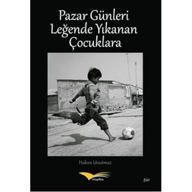 Pazar Günleri Leğende Yıkanan Çocuklara - Hakan Unutmaz