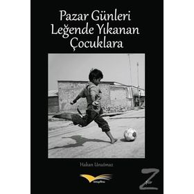 Pazar Günleri Leğende Yıkanan Çocuklara - Hakan Unutmaz