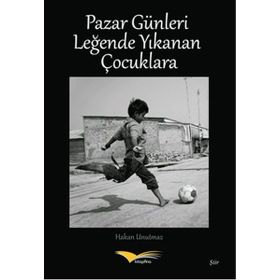 Pazar Günleri Leğende Yıkanan Çocuklara - Hakan Unutmaz