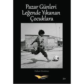 Pazar Günleri Leğende Yıkanan Çocuklara - Hakan Unutmaz