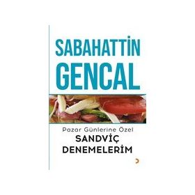 Pazar Günlerine Özel Sandviç Denemelerim - Sabahattin Gencal