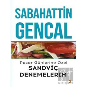 Pazar Günlerine Özel Sandviç Denemelerim - Sabahattin Gencal