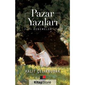 Pazar Yazıları - Halit Çelikbudak