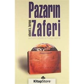 PAZARIN ZAFERI EKONOMI, POLITIKA VE MEDYA ÜZERİNE - EDWARD S. HERMAN