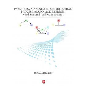 Pazarlama Alanında En Sık Kullanılan Process Makro Modellerinin Veri Setleriyle İncelenmesi - Sıddık Bozkurt