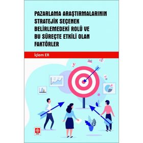 Pazarlama Araştırmalarının Stratejik Seçenek Belirlemedeki Rolü Ve Bu Süreçte Etkili Olan Faktörler Ekin Yayınevi