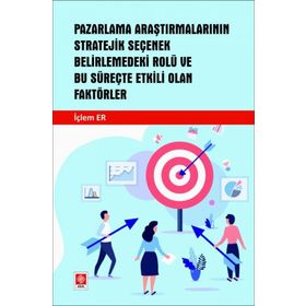 Pazarlama Araştırmalarının Stratejik Seçenek Belirlemedeki Rolü Ve Bu Süreçte Etkili Olan Faktörler Ekin Yayınevi