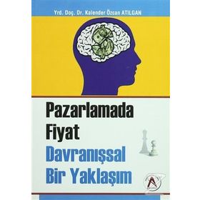 Pazarlama Fiyat Davranışsal Bir Yaklaşım - Kalender Özcan Atılgan