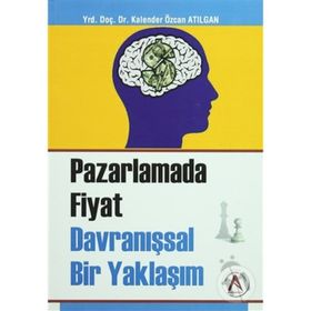 Pazarlama Fiyat Davranışsal Bir Yaklaşım - Kalender Özcan Atılgan